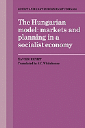 The Hungarian Model: Markets and Planning in a Socialist Economy - Richet, Xavier, and Whitehouse, J. C. (Translated by)