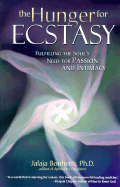 The Hunger for Ecstasy: Fulfilling the Soul's Need for Passion and Intimacy