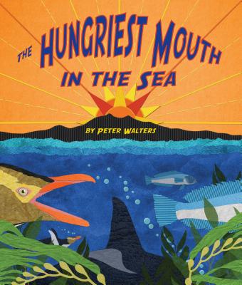 The Hungriest Mouth in the Sea - Walters, Peter