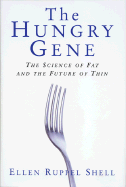 The Hungry Gene: The Science of Fat and the Future of Thin