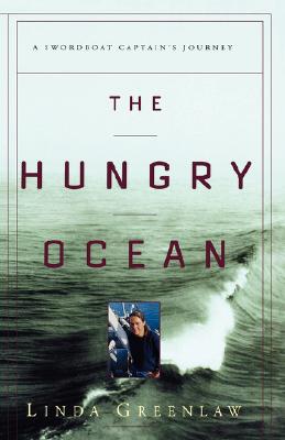 The Hungry Ocean: A Swordboat Captain's Journey - Greenlaw, Linda