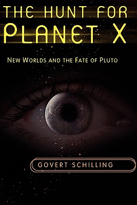 The Hunt for Planet X: New Worlds and the Fate of Pluto - Schilling, Govert