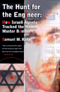The Hunt for the Engineer: How Israeli Agents Tracked the Hamas Master Bomber - Katz, Samuel M