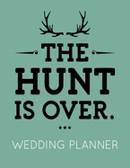The Hunt Is Over: Wedding Planner Book and Organizer with Checklists, Guest List and Seating Chart