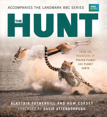 The Hunt: The Outcome Is Never Certain - Fothergill, Alastair, and Cordey, Huw, and Attenborough, David (Foreword by)