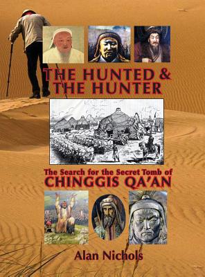 The Hunted & The Hunter: The Search for the Secret Tomb of Chinggis Qa'an - Nichols, Alan