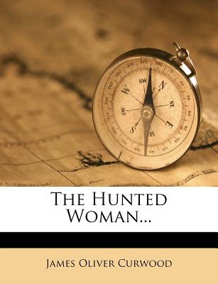 The Hunted Woman... - Curwood, James Oliver