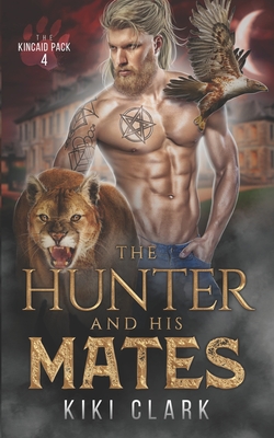 The Hunter and His Mates (Kincaid Pack Book 4) - Clark, Kiki