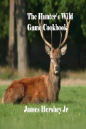 The Hunter's Wild Game Cookbook