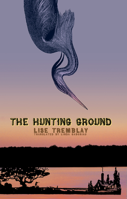 The Hunting Ground - Tremblay, Lise, and Gaboriau, Linda (Translated by)