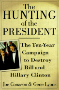 The Hunting of the President: The Ten-year Campaign to Destroy Bill and Hillary Clinton