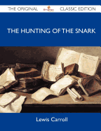 The Hunting of the Snark - The Original Classic Edition - Lewis Carroll