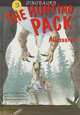 The Hunting Pack: Allosaurus - Signore, Marco, and Norell, Mark, Dr. (Foreword by)