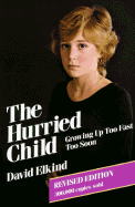 The Hurried Child: Growing Up Too Too Fast Too Soon