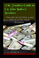 The Hustlers Guide to On-Line Sales & Services: - The art of getting a bag and scaling your business.
