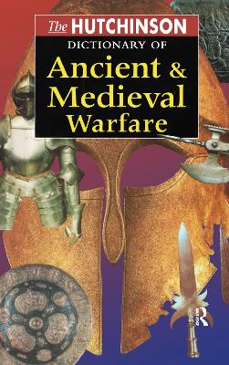 The Hutchinson Dictionary of Ancient and Medieval Warfare - Connolly, Peter (Editor), and Gillingham, John (Editor), and Lazenby, John (Editor)