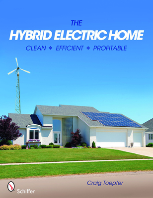 The Hybrid Electric Home: Clean * Efficient * Profitable - Toepfer, Craig