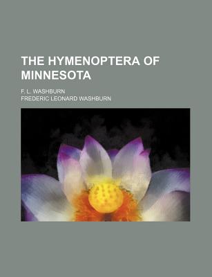 The Hymenoptera of Minnesota: F. L. Washburn - Washburn, Frederic Leonard