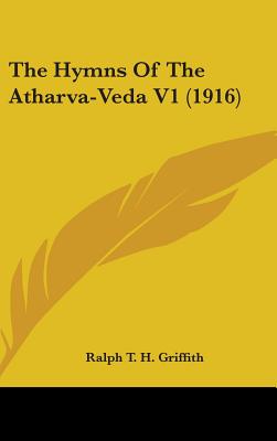 The Hymns Of The Atharva-Veda V1 (1916) - Griffith, Ralph T H