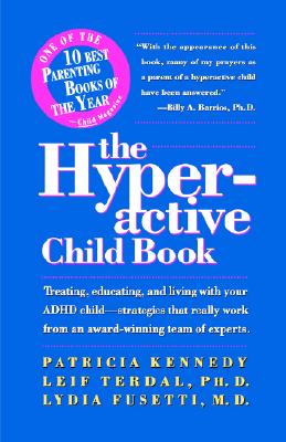 The Hyperactive Child Book: Treating, Educating & Living with an ADHD Child - Strategies That Really Work, from an Award-Winning Team of Experts - Kennedy, Patricia, RN, and Terdal, Leif G