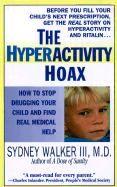 The Hyperactivity Hoax: How to Stop Drugging Your Child and Find Real Medical Help - Walker, Sydney, M.D.
