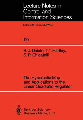 The Hyperbolic Map and Applications to the Linear Quadratic Regulator - Daiuto, Brian J, and Hartley, Tom T, and Chicatelli, Stephen P