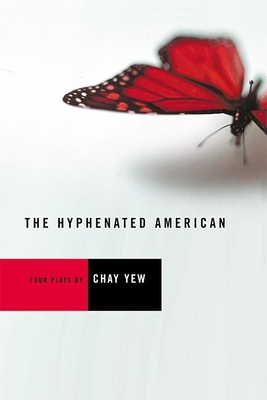 The Hyphenated American: Four Plays: Red, Scissors, a Beautiful Country, and Wonderland - Yew, Chay, and Lucas, Craig (Foreword by), and Roman, David (Introduction by)