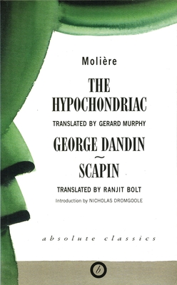 The Hypochondriac and Other Plays - Molire, and Murphy, Gerald (Translated by), and Bolt, Ranjit (Translated by)