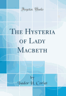 The Hysteria of Lady Macbeth (Classic Reprint)