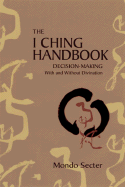 The I Ching Handbook: Decision-Making with and Without Divination