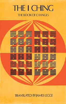 The I Ching: The Book of Changes - Legge, James (Translated by)