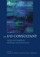 The I/O Consultant: Advice and Insights for Building a Successful Career - Hedge, Jerry W (Editor), and Borman, Walter C (Editor)