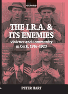 The I.R.A. and Its Enemies Violence and Community in Cork, 1916-1923
