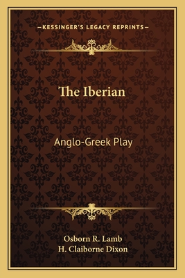 The Iberian: Anglo-Greek Play - Lamb, Osborn R, and Dixon, H Claiborne