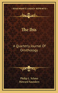 The Ibis: A Quarterly Journal of Ornithology