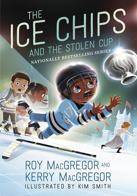 The Ice Chips and the Stolen Cup - MacGregor, Roy, and MacGregor, Kerry