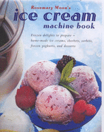 The Ice Cream Machine Book - Moon, Rosemary