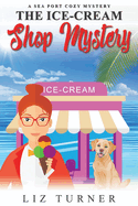 The Ice-Cream Shop Mystery: A Sea Port Cozy Mystery