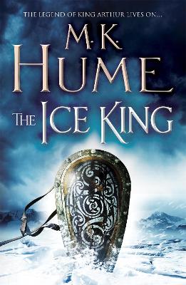 The Ice King (Twilight of the Celts Book III): A gripping adventure of courage and honour - Hume, M. K.