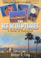 The Ice Sculptures: A Novel of Hollywood