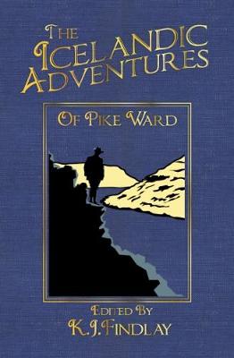 The Icelandic Adventures of Pike Ward - Findlay, K.J. (Editor)