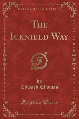The Icknield Way (Classic Reprint) - Thomas, Edward