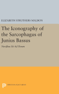 The Iconography of the Sarcophagus of Junius Bassus: Neofitus Iit Ad Deum