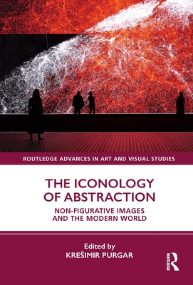 The Iconology of Abstraction: Non-Figurative Images and the Modern World - Purgar, Kresimir (Editor)