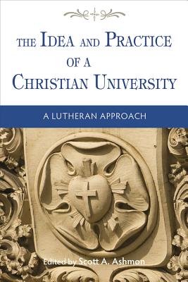 The Idea and Practice of a Christian University - Ashmon, Scott