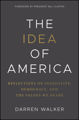 The Idea of America: Reflections on Inequality, Democracy, and the Values We Share - Walker, Darren