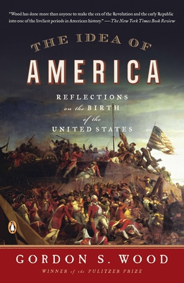The Idea of America: Reflections on the Birth of the United States - Wood, Gordon S