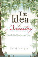 The Idea of Ancestry: Book Iii of the Duval/Leveque Trilogy