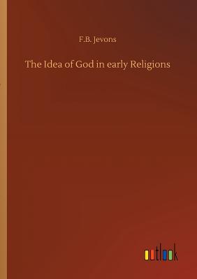 The Idea of God in early Religions - Jevons, F B