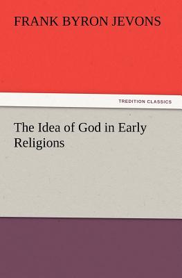 The Idea of God in Early Religions - Jevons, F B